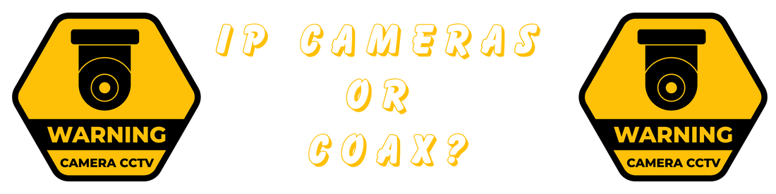 IP Cameras or Coax?